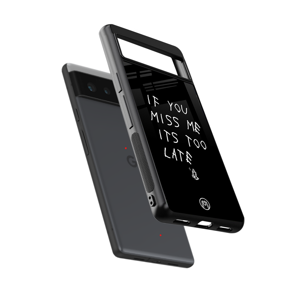 if you miss me its too late back phone cover | glass case for google pixel 6