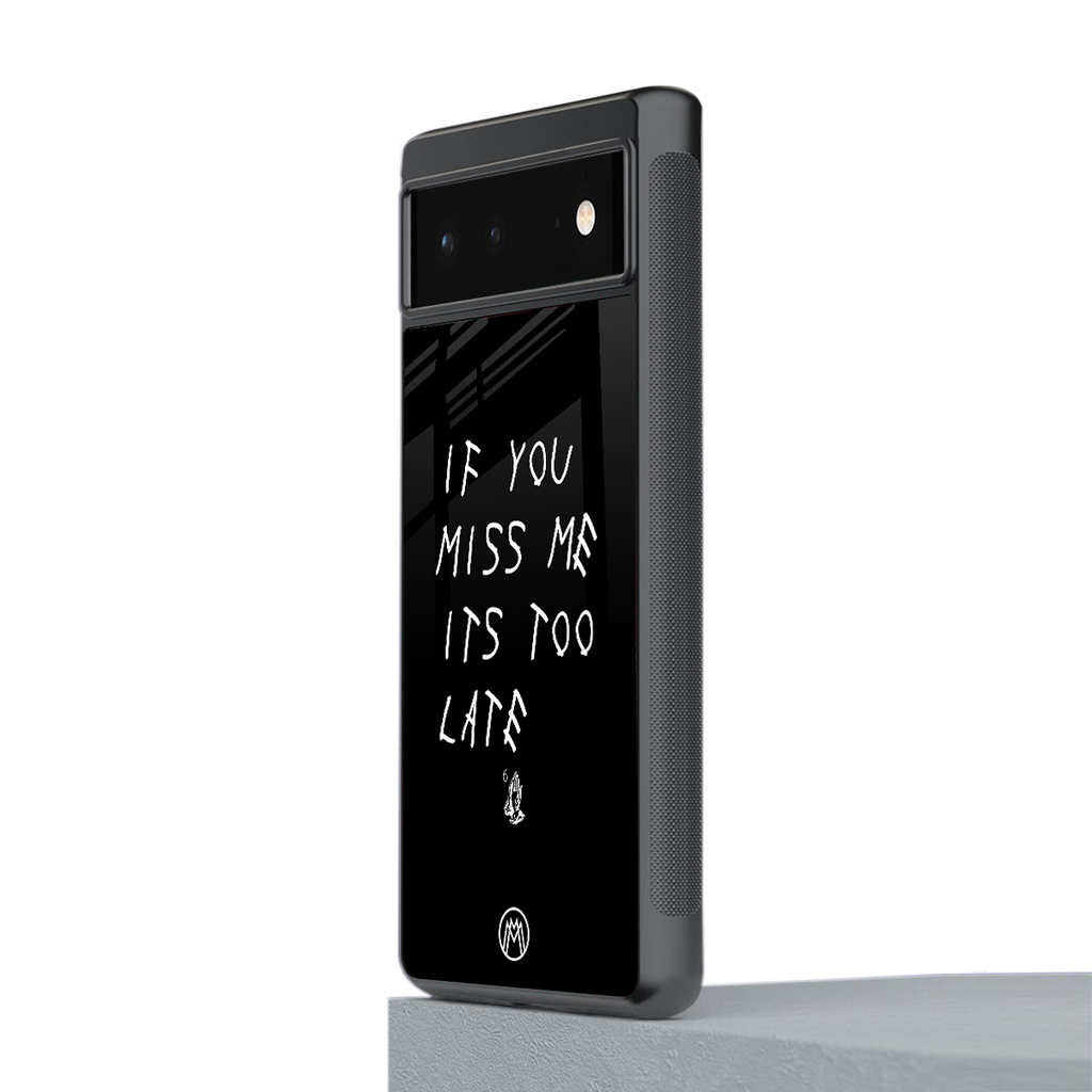 if you miss me its too late back phone cover | glass case for Google Pixel 6A