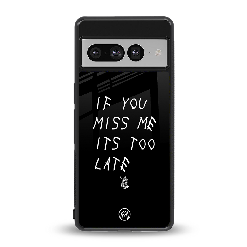 if you miss me its too late back phone cover | glass case for google pixel 7 pro