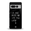 if you miss me its too late back phone cover | glass case for google pixel 7 pro