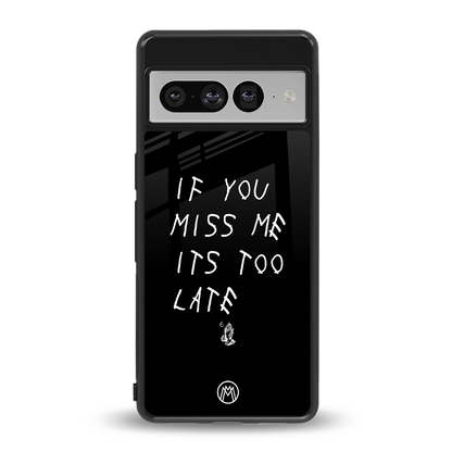 if you miss me its too late back phone cover | glass case for google pixel 7 pro