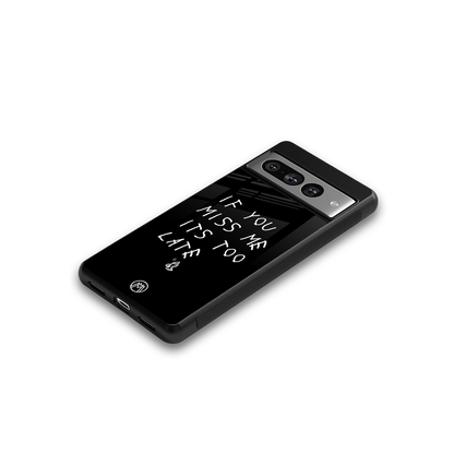 if you miss me its too late back phone cover | glass case for google pixel 7 pro