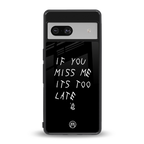 if you miss me its too late back phone cover | glass case for Google Pixel 7