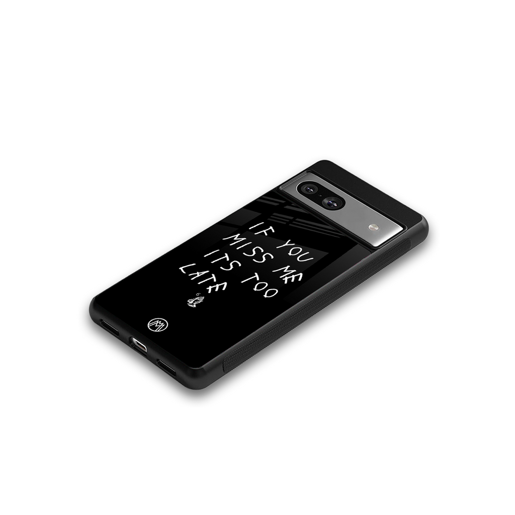 if you miss me its too late back phone cover | glass case for Google Pixel 7