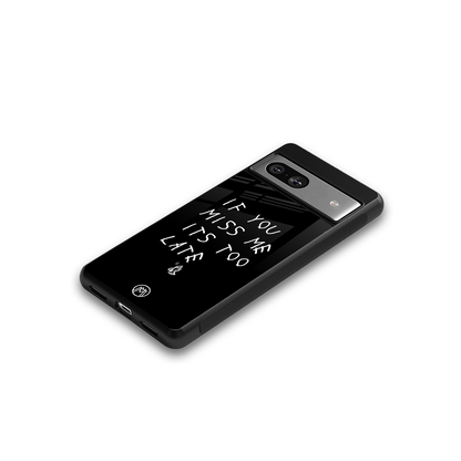 if you miss me its too late back phone cover | glass case for Google Pixel 7