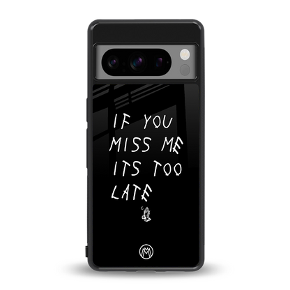 if you miss me its too late back phone cover | glass case for google pixel 8 pro