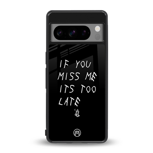 if you miss me its too late back phone cover | glass case for google pixel 8 pro