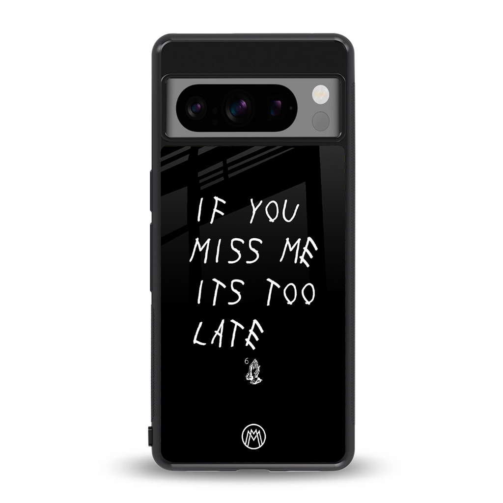 if you miss me its too late back phone cover | glass case for google pixel 8 pro