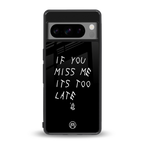 if you miss me its too late back phone cover | glass case for google pixel 8 pro