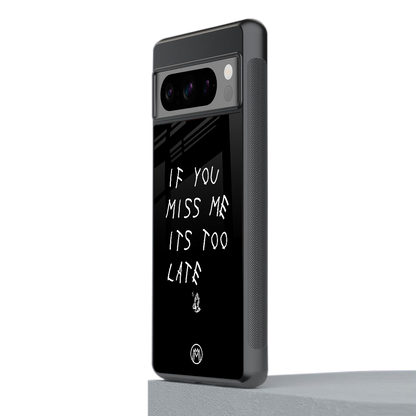 if you miss me its too late back phone cover | glass case for google pixel 8 pro