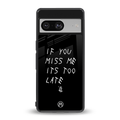 if you miss me its too late back phone cover | glass case for Google Pixel 8