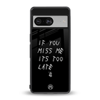 if you miss me its too late back phone cover | glass case for Google Pixel 8