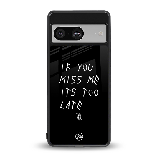if you miss me its too late back phone cover | glass case for Google Pixel 8
