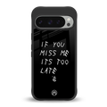 if you miss me its too late back phone cover | glass case for google pixel 9 pro