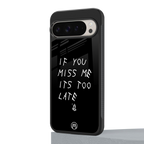 if you miss me its too late back phone cover | glass case for google pixel 9 pro