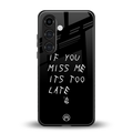 if you miss me its too late back phone cover | glass case for samsung galaxy s23 plus