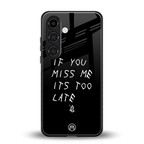 if you miss me its too late back phone cover | glass case for samsung galaxy s23 plus