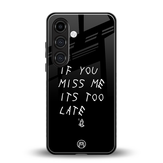 if you miss me its too late back phone cover | glass case for samsung galaxy s24 plus
