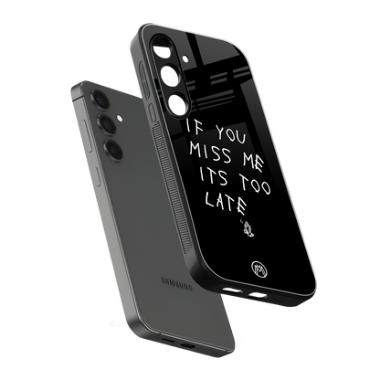 if you miss me its too late back phone cover | glass case for samsung galaxy s24 fe