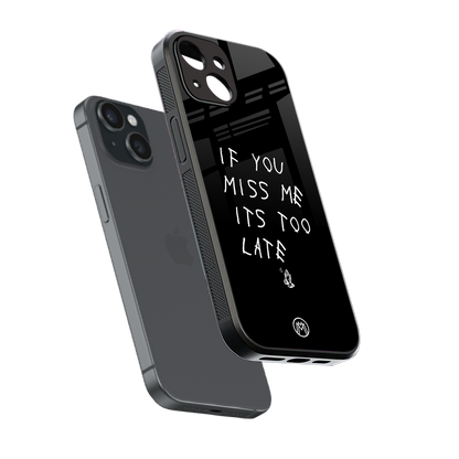 if you miss me its too late back phone cover | glass case for iphone 15