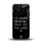 if youre reading this its too late back phone cover | glass case for iphone 13