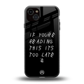 if youre reading this its too late back phone cover | glass case for iphone 14 plus