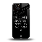 if youre reading this its too late back phone cover | glass case for iphone 14 plus