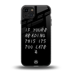 if youre reading this its too late back phone cover | glass case for iphone 15