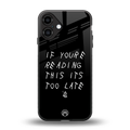 if youre reading this its too late back phone cover | glass case for iphone 16 plus