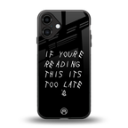 if youre reading this its too late back phone cover | glass case for iphone 16 plus