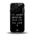 if youre reading this its too late back phone cover | glass case for iphone 16 pro max