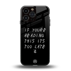 if youre reading this its too late back phone cover | glass case for iphone 16 pro max