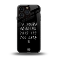 if youre reading this its too late back phone cover | glass case for iphone 16 pro
