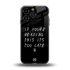 if youre reading this its too late back phone cover | glass case for iphone 16 pro