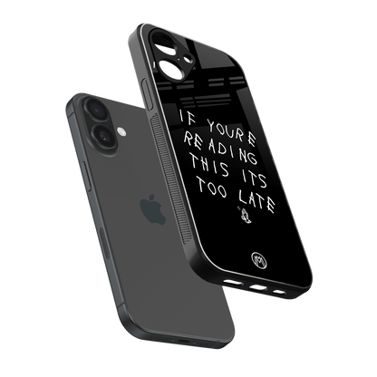 if youre reading this its too late back phone cover | glass case for iphone 16