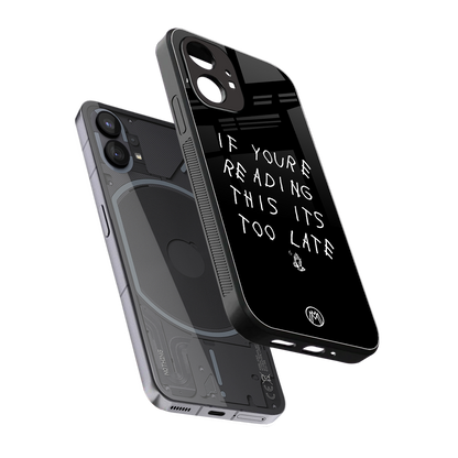 if youre reading this its too late back phone cover | glass case for nothing phone 1