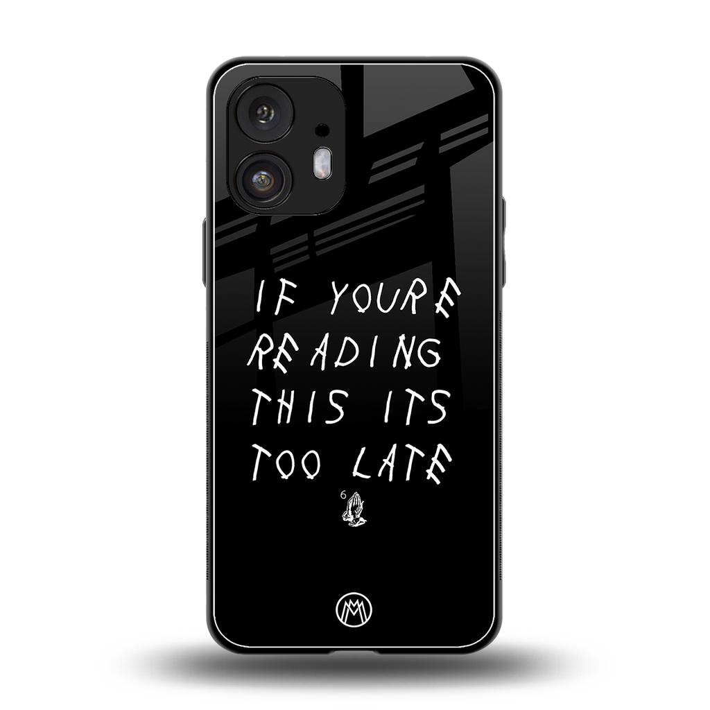 if youre reading this its too late back phone cover | glass case for nothing phone 2
