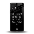 if youre reading this its too late back phone cover | glass case for nothing phone 2