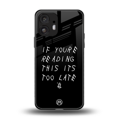 if youre reading this its too late back phone cover | glass case for nothing phone 2