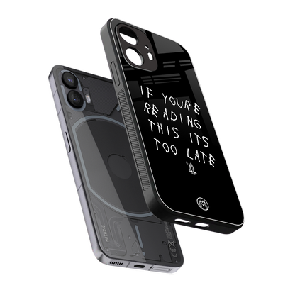 if youre reading this its too late back phone cover | glass case for nothing phone 2