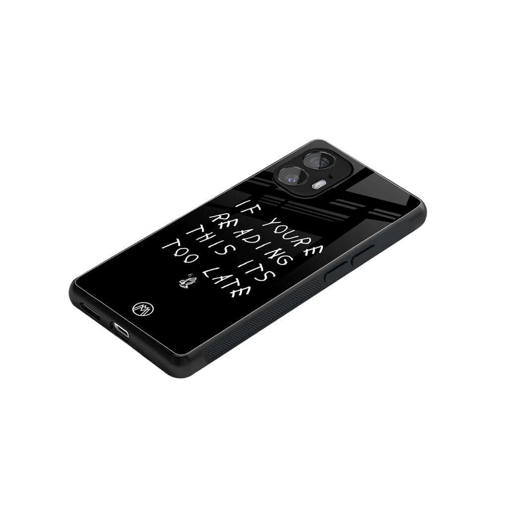 if youre reading this its too late back phone cover | glass case for nothing phone 2