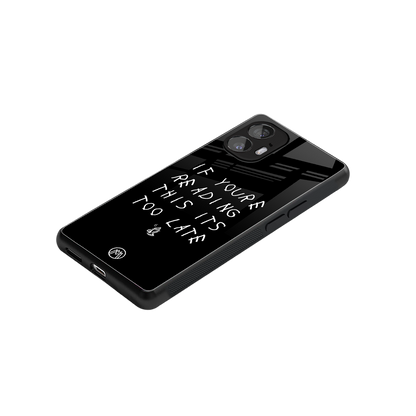 if youre reading this its too late back phone cover | glass case for nothing phone 2