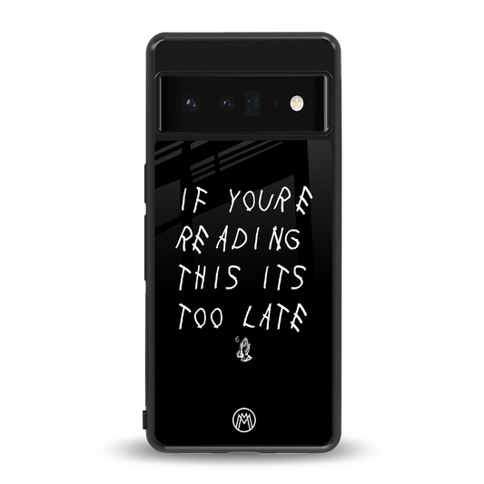 if youre reading this its too late back phone cover | glass case for google pixel 6 pro