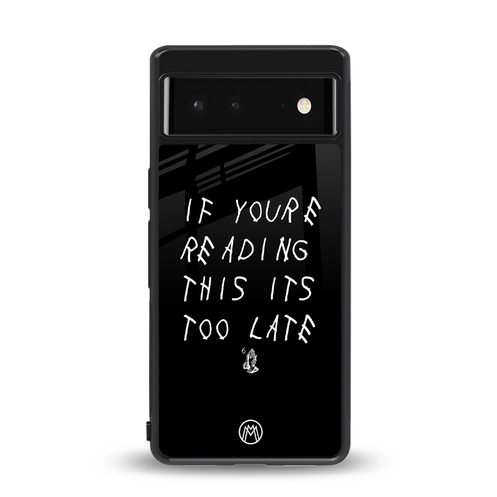 if youre reading this its too late back phone cover | glass case for google pixel 6