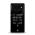 if youre reading this its too late back phone cover | glass case for Google Pixel 6A