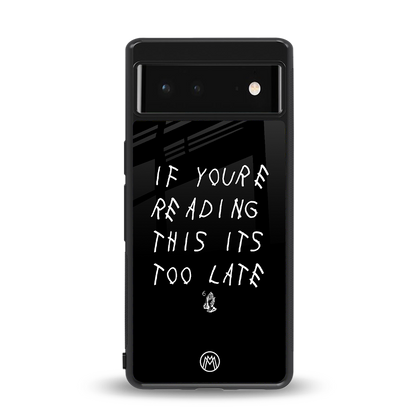 if youre reading this its too late back phone cover | glass case for Google Pixel 6A
