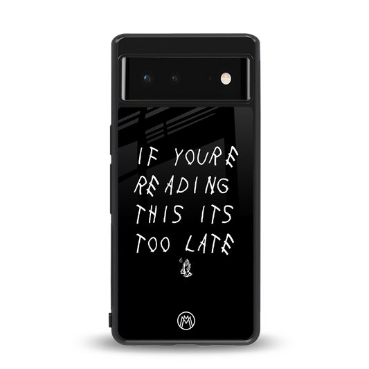 if youre reading this its too late back phone cover | glass case for Google Pixel 6A