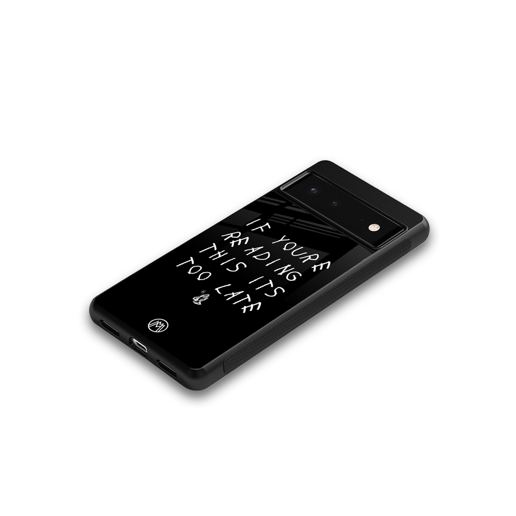 if youre reading this its too late back phone cover | glass case for Google Pixel 6A