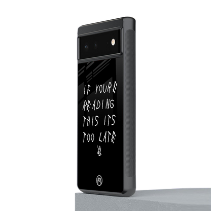 if youre reading this its too late back phone cover | glass case for Google Pixel 6A