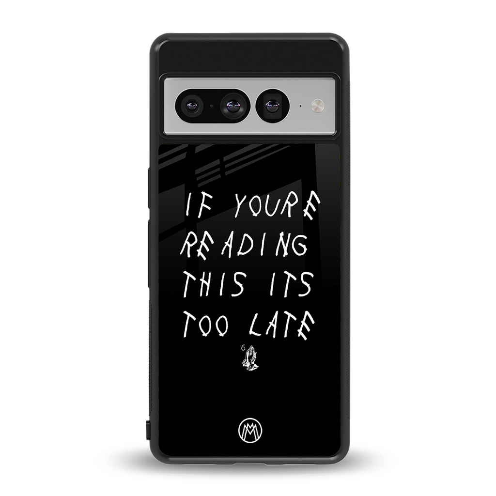 if youre reading this its too late back phone cover | glass case for google pixel 7 pro